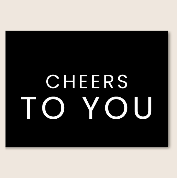 CHEERS TO YOU
